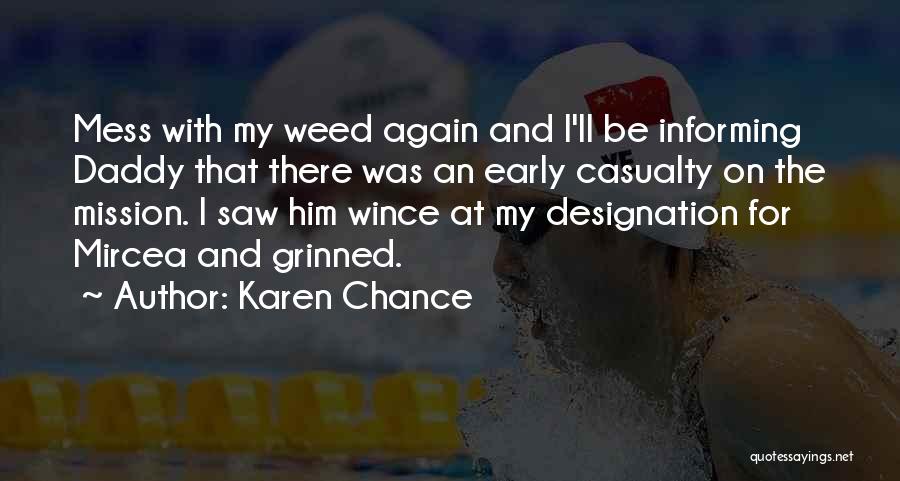 Karen Chance Quotes: Mess With My Weed Again And I'll Be Informing Daddy That There Was An Early Casualty On The Mission. I