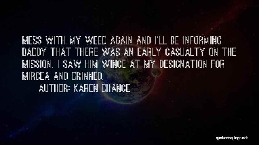 Karen Chance Quotes: Mess With My Weed Again And I'll Be Informing Daddy That There Was An Early Casualty On The Mission. I