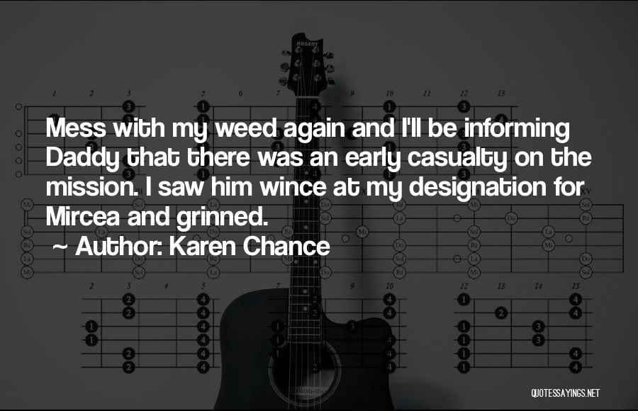 Karen Chance Quotes: Mess With My Weed Again And I'll Be Informing Daddy That There Was An Early Casualty On The Mission. I