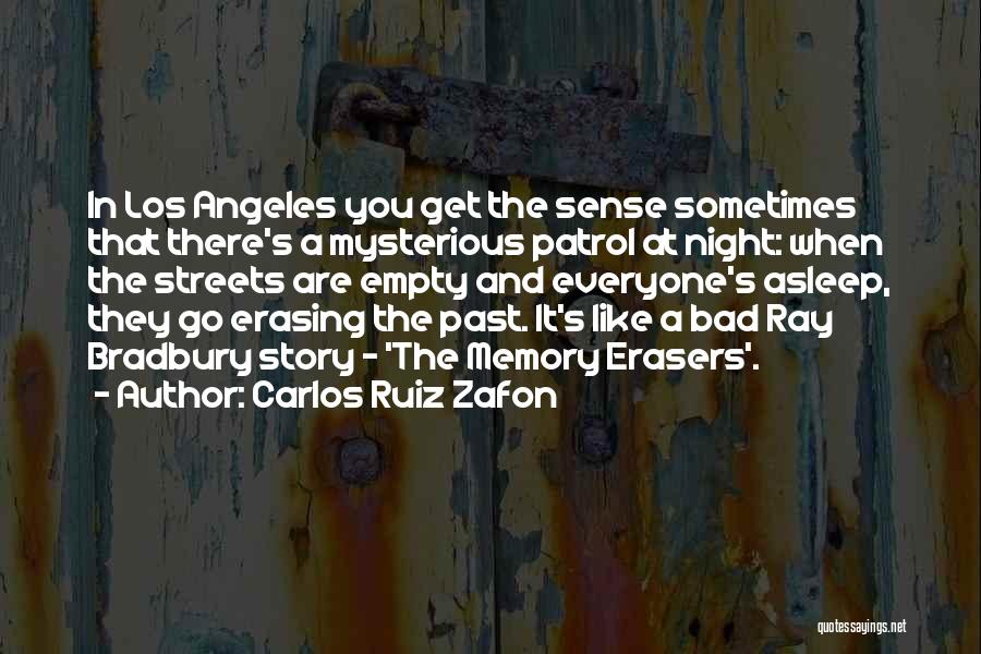 Carlos Ruiz Zafon Quotes: In Los Angeles You Get The Sense Sometimes That There's A Mysterious Patrol At Night: When The Streets Are Empty