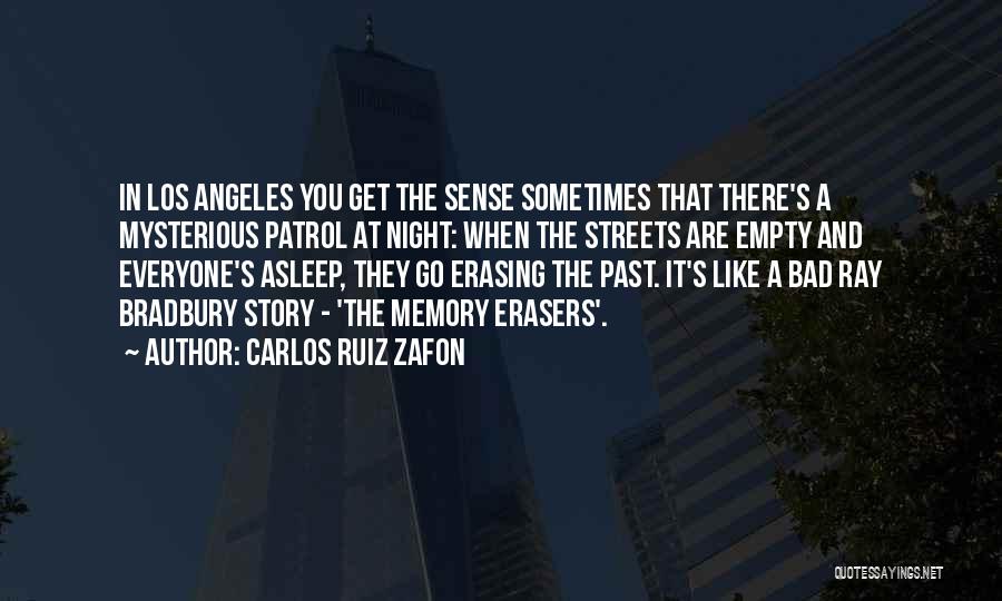 Carlos Ruiz Zafon Quotes: In Los Angeles You Get The Sense Sometimes That There's A Mysterious Patrol At Night: When The Streets Are Empty