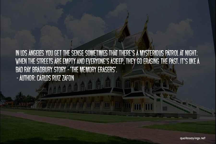 Carlos Ruiz Zafon Quotes: In Los Angeles You Get The Sense Sometimes That There's A Mysterious Patrol At Night: When The Streets Are Empty