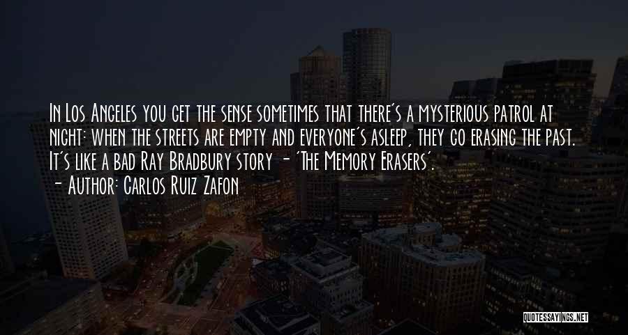 Carlos Ruiz Zafon Quotes: In Los Angeles You Get The Sense Sometimes That There's A Mysterious Patrol At Night: When The Streets Are Empty