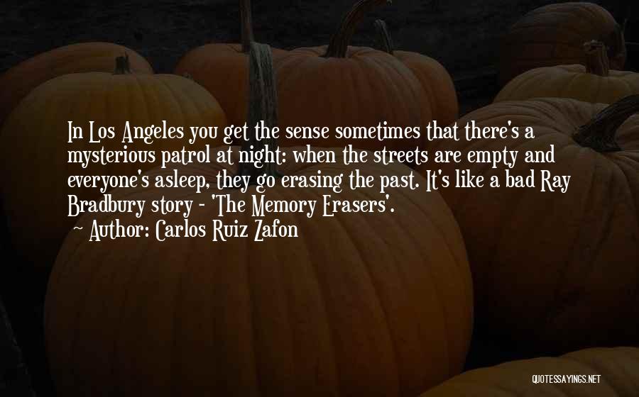 Carlos Ruiz Zafon Quotes: In Los Angeles You Get The Sense Sometimes That There's A Mysterious Patrol At Night: When The Streets Are Empty