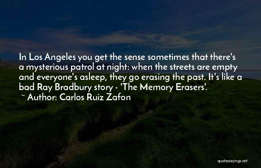 Carlos Ruiz Zafon Quotes: In Los Angeles You Get The Sense Sometimes That There's A Mysterious Patrol At Night: When The Streets Are Empty