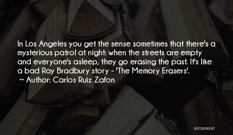 Carlos Ruiz Zafon Quotes: In Los Angeles You Get The Sense Sometimes That There's A Mysterious Patrol At Night: When The Streets Are Empty