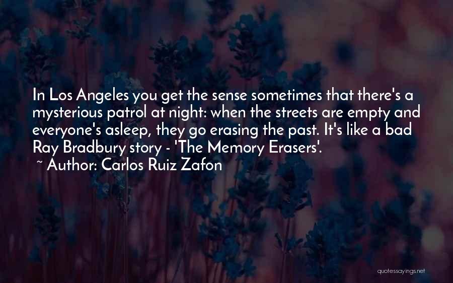 Carlos Ruiz Zafon Quotes: In Los Angeles You Get The Sense Sometimes That There's A Mysterious Patrol At Night: When The Streets Are Empty