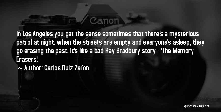 Carlos Ruiz Zafon Quotes: In Los Angeles You Get The Sense Sometimes That There's A Mysterious Patrol At Night: When The Streets Are Empty