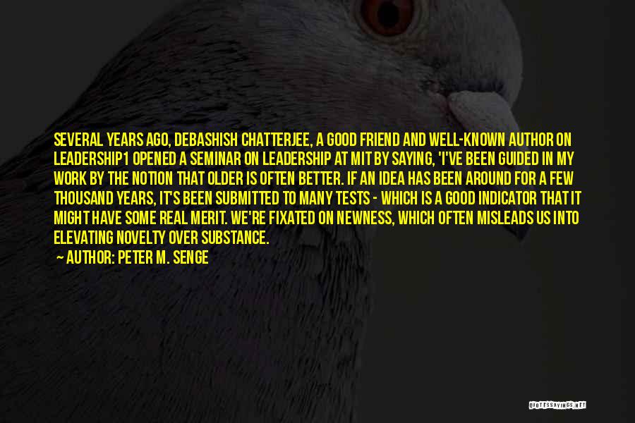Peter M. Senge Quotes: Several Years Ago, Debashish Chatterjee, A Good Friend And Well-known Author On Leadership1 Opened A Seminar On Leadership At Mit