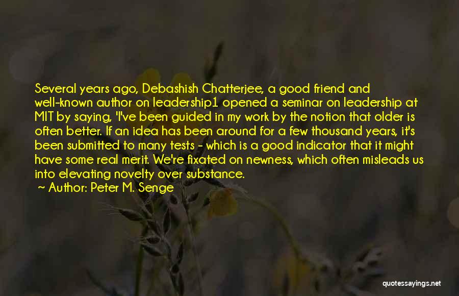 Peter M. Senge Quotes: Several Years Ago, Debashish Chatterjee, A Good Friend And Well-known Author On Leadership1 Opened A Seminar On Leadership At Mit