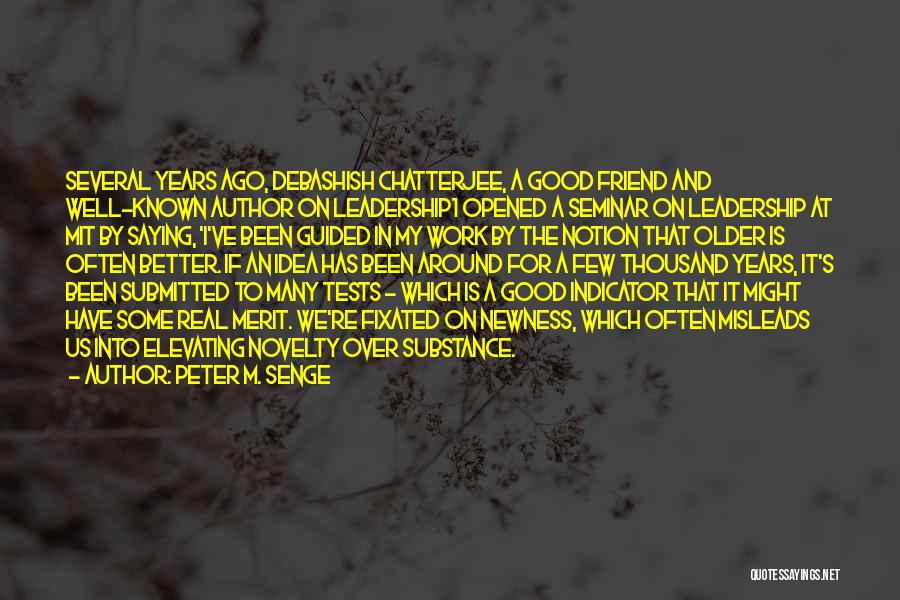 Peter M. Senge Quotes: Several Years Ago, Debashish Chatterjee, A Good Friend And Well-known Author On Leadership1 Opened A Seminar On Leadership At Mit