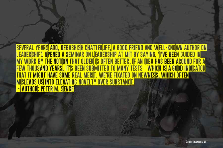 Peter M. Senge Quotes: Several Years Ago, Debashish Chatterjee, A Good Friend And Well-known Author On Leadership1 Opened A Seminar On Leadership At Mit