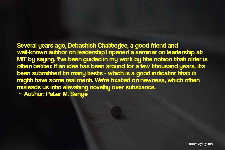 Peter M. Senge Quotes: Several Years Ago, Debashish Chatterjee, A Good Friend And Well-known Author On Leadership1 Opened A Seminar On Leadership At Mit