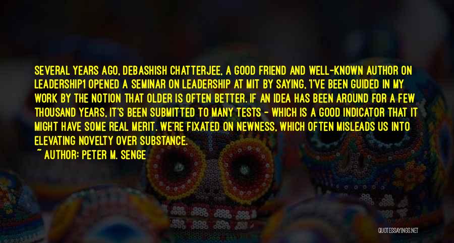Peter M. Senge Quotes: Several Years Ago, Debashish Chatterjee, A Good Friend And Well-known Author On Leadership1 Opened A Seminar On Leadership At Mit