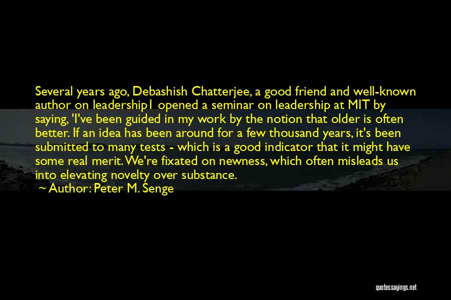 Peter M. Senge Quotes: Several Years Ago, Debashish Chatterjee, A Good Friend And Well-known Author On Leadership1 Opened A Seminar On Leadership At Mit
