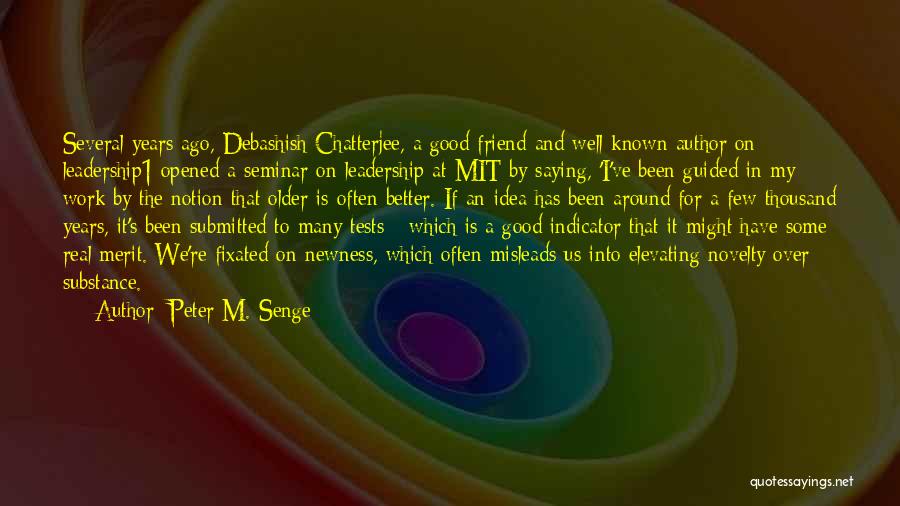 Peter M. Senge Quotes: Several Years Ago, Debashish Chatterjee, A Good Friend And Well-known Author On Leadership1 Opened A Seminar On Leadership At Mit