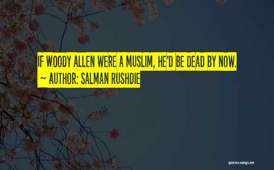 Salman Rushdie Quotes: If Woody Allen Were A Muslim, He'd Be Dead By Now.