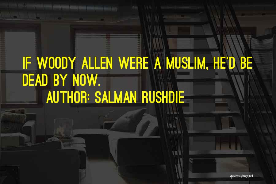 Salman Rushdie Quotes: If Woody Allen Were A Muslim, He'd Be Dead By Now.
