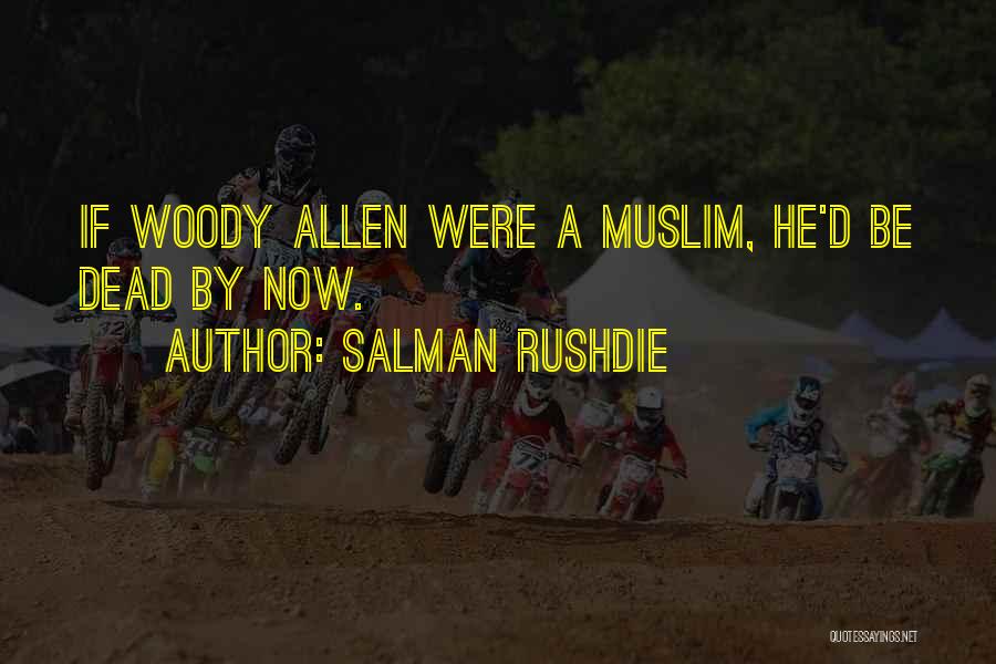 Salman Rushdie Quotes: If Woody Allen Were A Muslim, He'd Be Dead By Now.