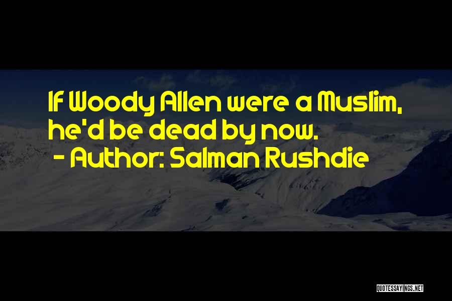 Salman Rushdie Quotes: If Woody Allen Were A Muslim, He'd Be Dead By Now.