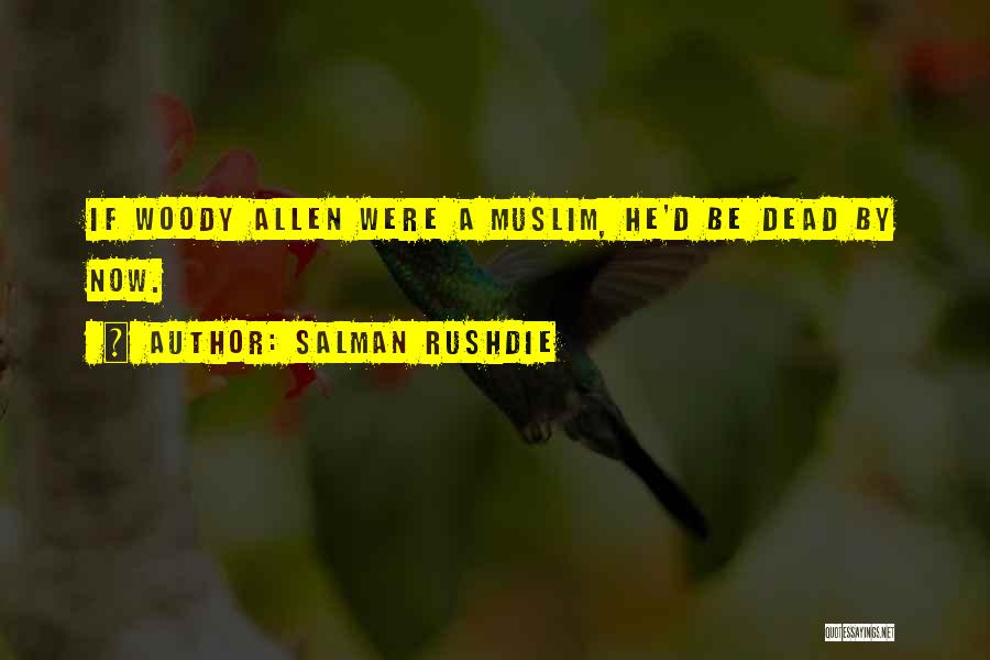 Salman Rushdie Quotes: If Woody Allen Were A Muslim, He'd Be Dead By Now.