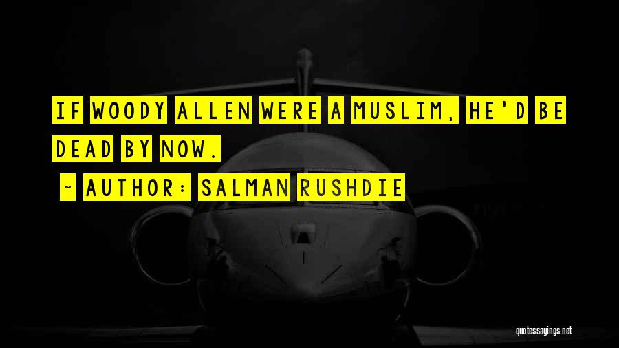 Salman Rushdie Quotes: If Woody Allen Were A Muslim, He'd Be Dead By Now.