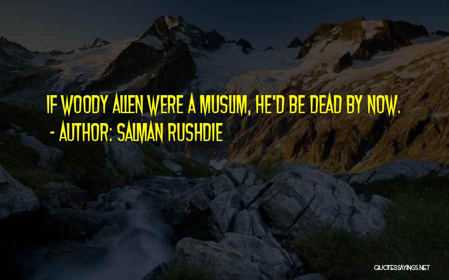 Salman Rushdie Quotes: If Woody Allen Were A Muslim, He'd Be Dead By Now.