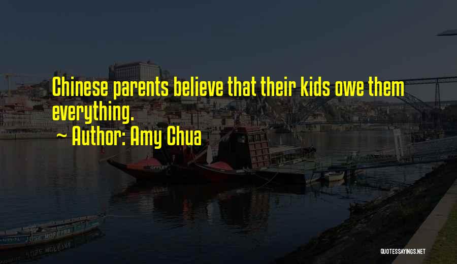 Amy Chua Quotes: Chinese Parents Believe That Their Kids Owe Them Everything.