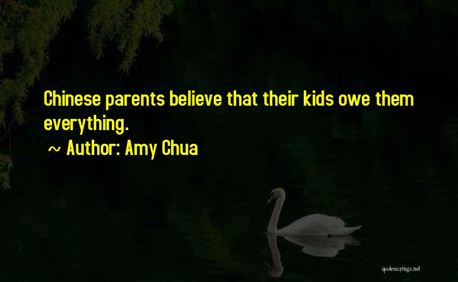 Amy Chua Quotes: Chinese Parents Believe That Their Kids Owe Them Everything.