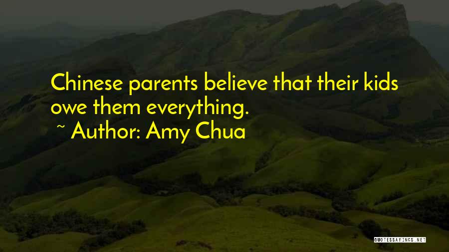 Amy Chua Quotes: Chinese Parents Believe That Their Kids Owe Them Everything.