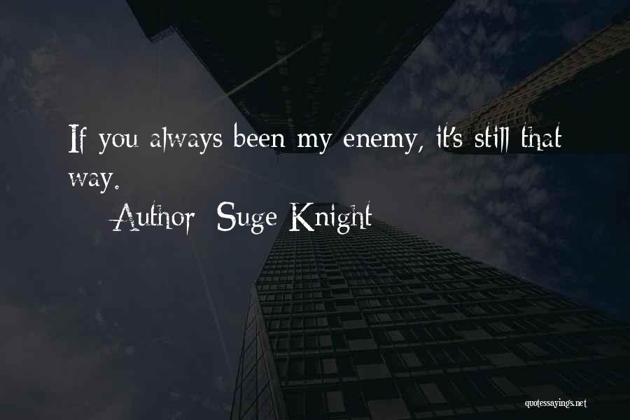 Suge Knight Quotes: If You Always Been My Enemy, It's Still That Way.