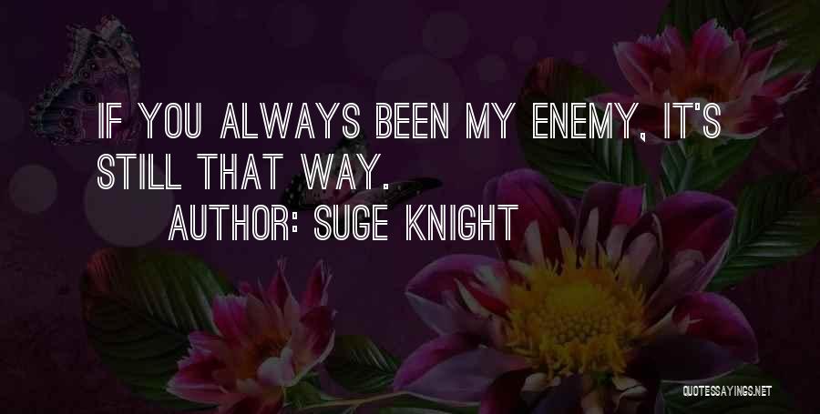 Suge Knight Quotes: If You Always Been My Enemy, It's Still That Way.