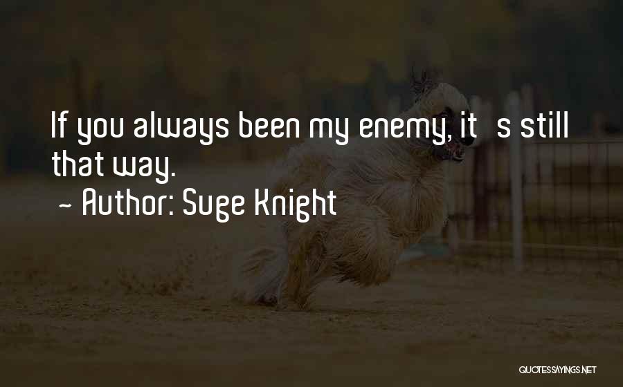 Suge Knight Quotes: If You Always Been My Enemy, It's Still That Way.