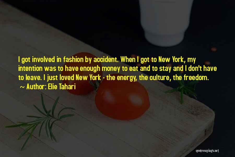 Elie Tahari Quotes: I Got Involved In Fashion By Accident. When I Got To New York, My Intention Was To Have Enough Money