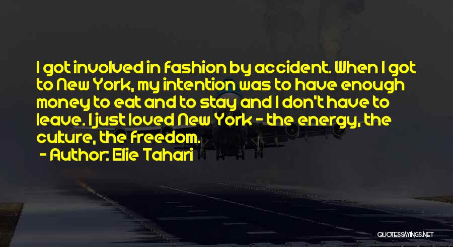 Elie Tahari Quotes: I Got Involved In Fashion By Accident. When I Got To New York, My Intention Was To Have Enough Money