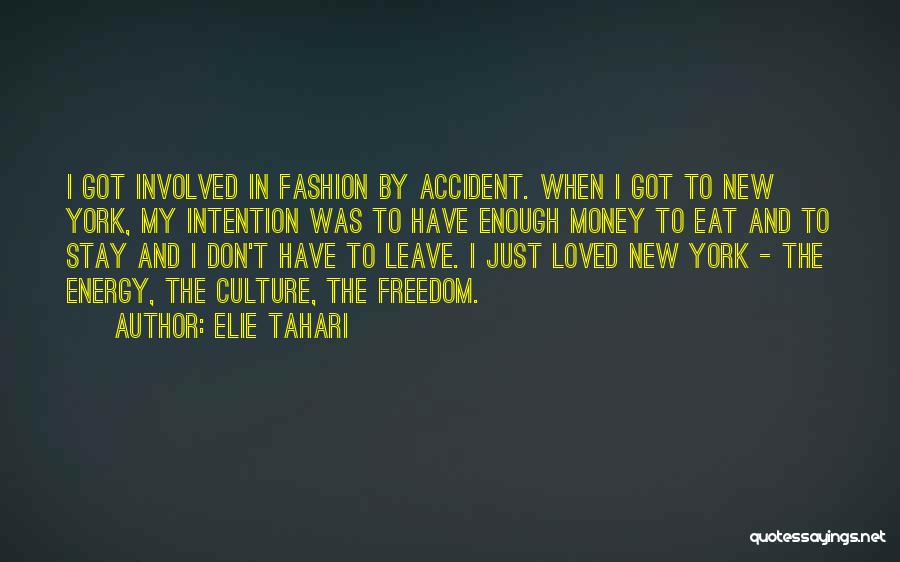 Elie Tahari Quotes: I Got Involved In Fashion By Accident. When I Got To New York, My Intention Was To Have Enough Money