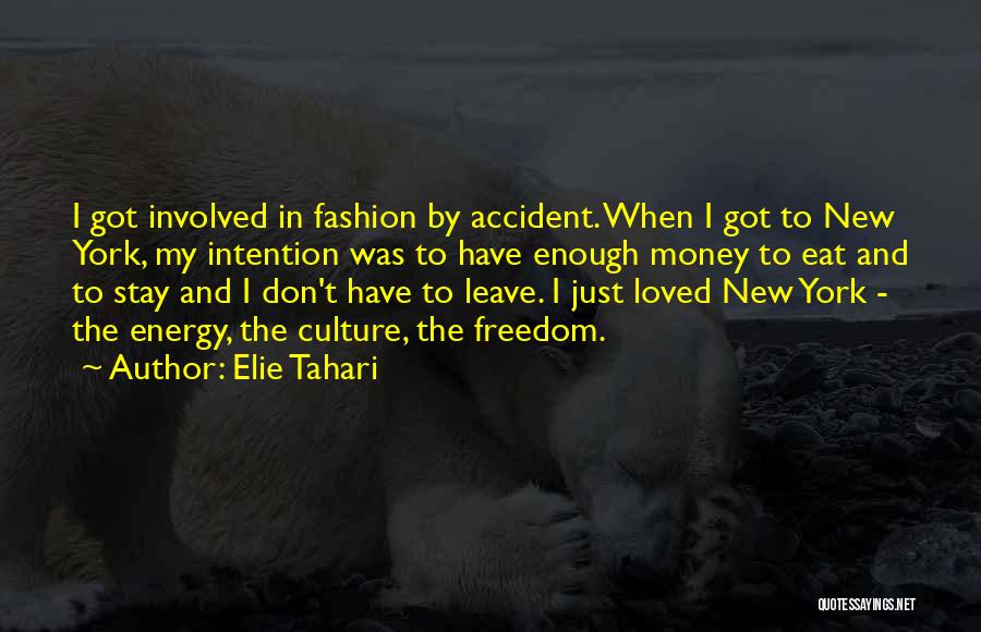 Elie Tahari Quotes: I Got Involved In Fashion By Accident. When I Got To New York, My Intention Was To Have Enough Money