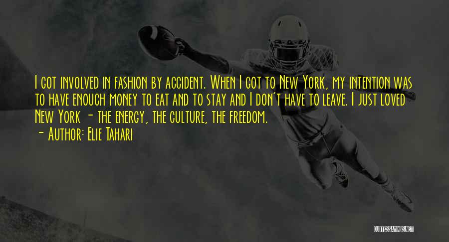 Elie Tahari Quotes: I Got Involved In Fashion By Accident. When I Got To New York, My Intention Was To Have Enough Money