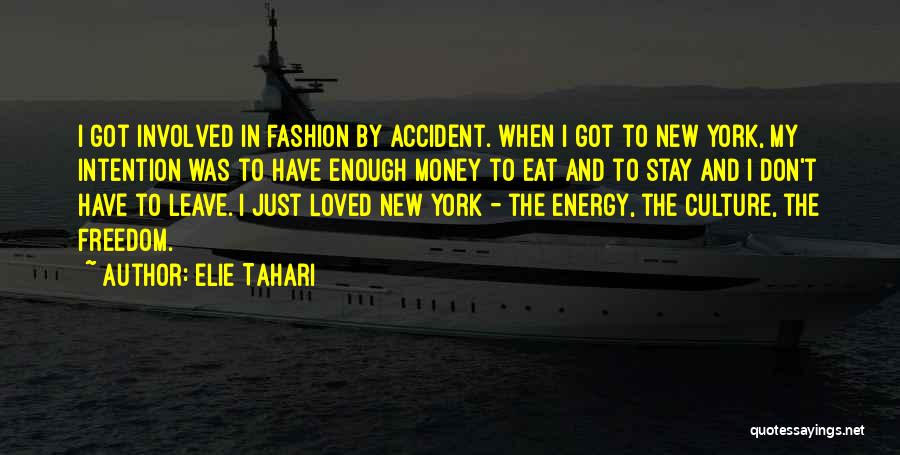 Elie Tahari Quotes: I Got Involved In Fashion By Accident. When I Got To New York, My Intention Was To Have Enough Money