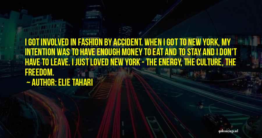 Elie Tahari Quotes: I Got Involved In Fashion By Accident. When I Got To New York, My Intention Was To Have Enough Money