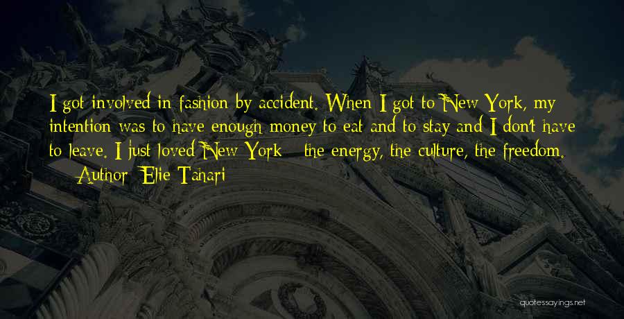 Elie Tahari Quotes: I Got Involved In Fashion By Accident. When I Got To New York, My Intention Was To Have Enough Money