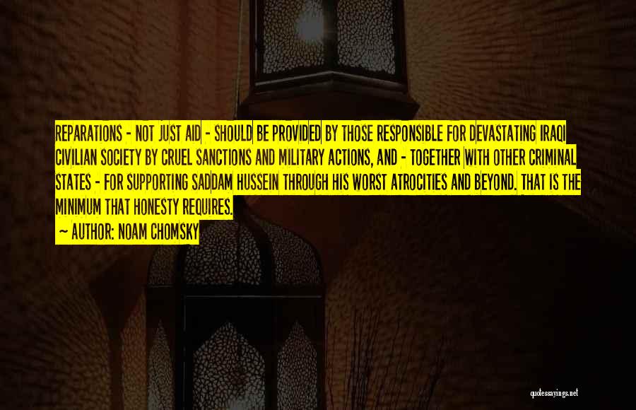 Noam Chomsky Quotes: Reparations - Not Just Aid - Should Be Provided By Those Responsible For Devastating Iraqi Civilian Society By Cruel Sanctions