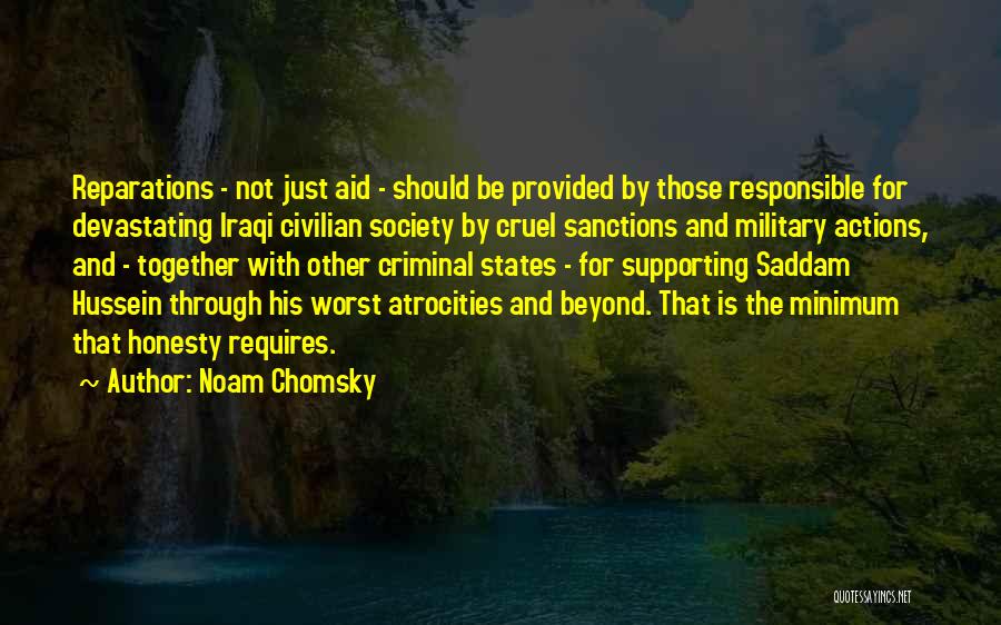 Noam Chomsky Quotes: Reparations - Not Just Aid - Should Be Provided By Those Responsible For Devastating Iraqi Civilian Society By Cruel Sanctions