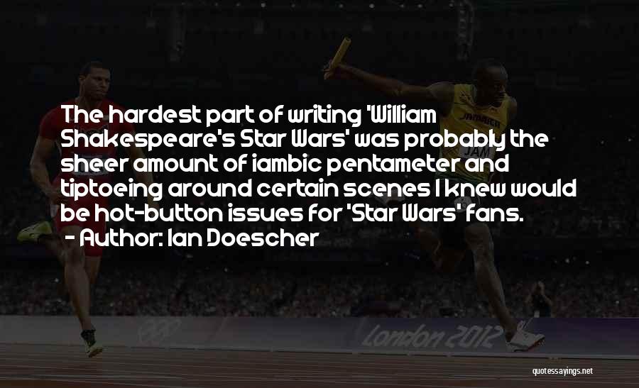 Ian Doescher Quotes: The Hardest Part Of Writing 'william Shakespeare's Star Wars' Was Probably The Sheer Amount Of Iambic Pentameter And Tiptoeing Around