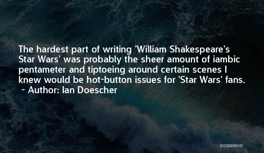 Ian Doescher Quotes: The Hardest Part Of Writing 'william Shakespeare's Star Wars' Was Probably The Sheer Amount Of Iambic Pentameter And Tiptoeing Around