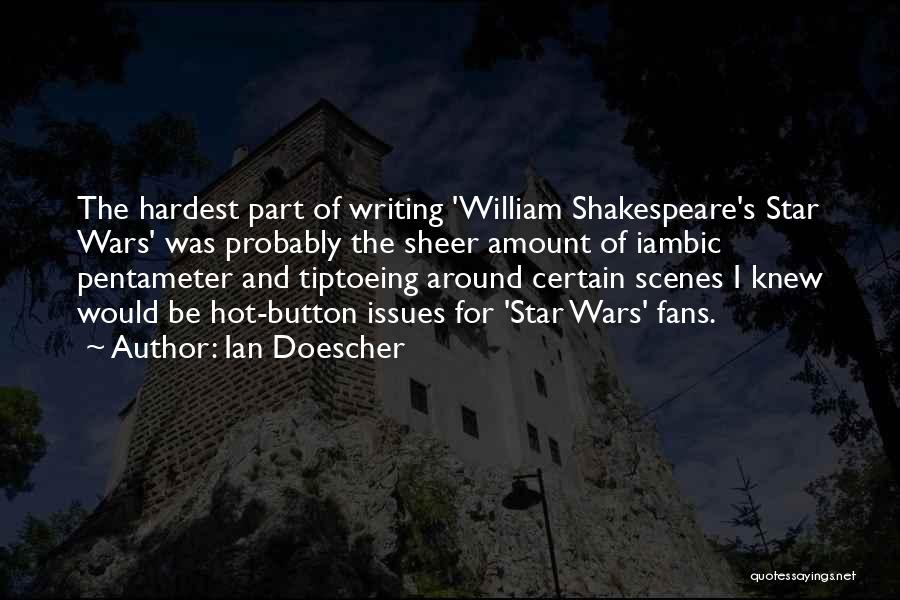 Ian Doescher Quotes: The Hardest Part Of Writing 'william Shakespeare's Star Wars' Was Probably The Sheer Amount Of Iambic Pentameter And Tiptoeing Around