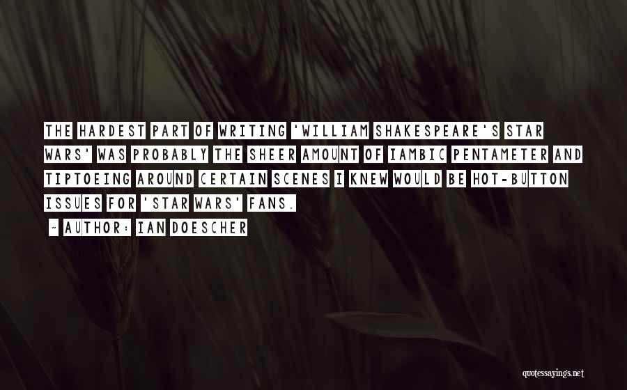 Ian Doescher Quotes: The Hardest Part Of Writing 'william Shakespeare's Star Wars' Was Probably The Sheer Amount Of Iambic Pentameter And Tiptoeing Around