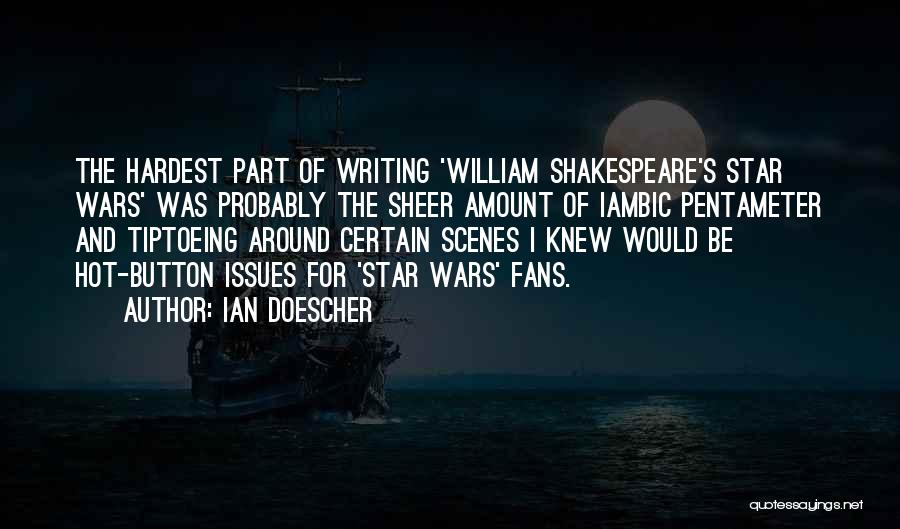 Ian Doescher Quotes: The Hardest Part Of Writing 'william Shakespeare's Star Wars' Was Probably The Sheer Amount Of Iambic Pentameter And Tiptoeing Around