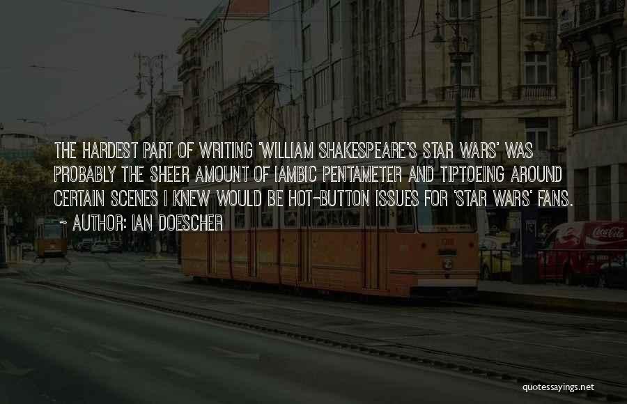 Ian Doescher Quotes: The Hardest Part Of Writing 'william Shakespeare's Star Wars' Was Probably The Sheer Amount Of Iambic Pentameter And Tiptoeing Around