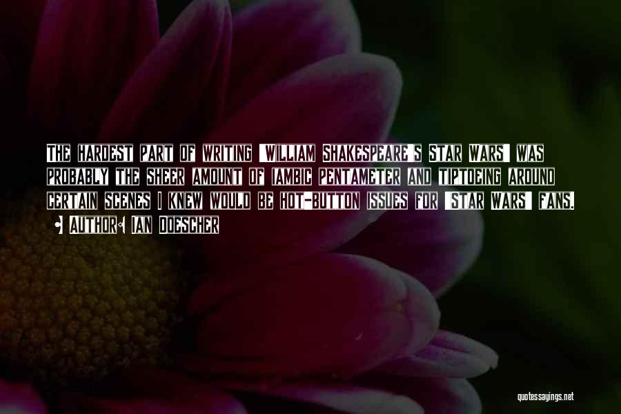 Ian Doescher Quotes: The Hardest Part Of Writing 'william Shakespeare's Star Wars' Was Probably The Sheer Amount Of Iambic Pentameter And Tiptoeing Around